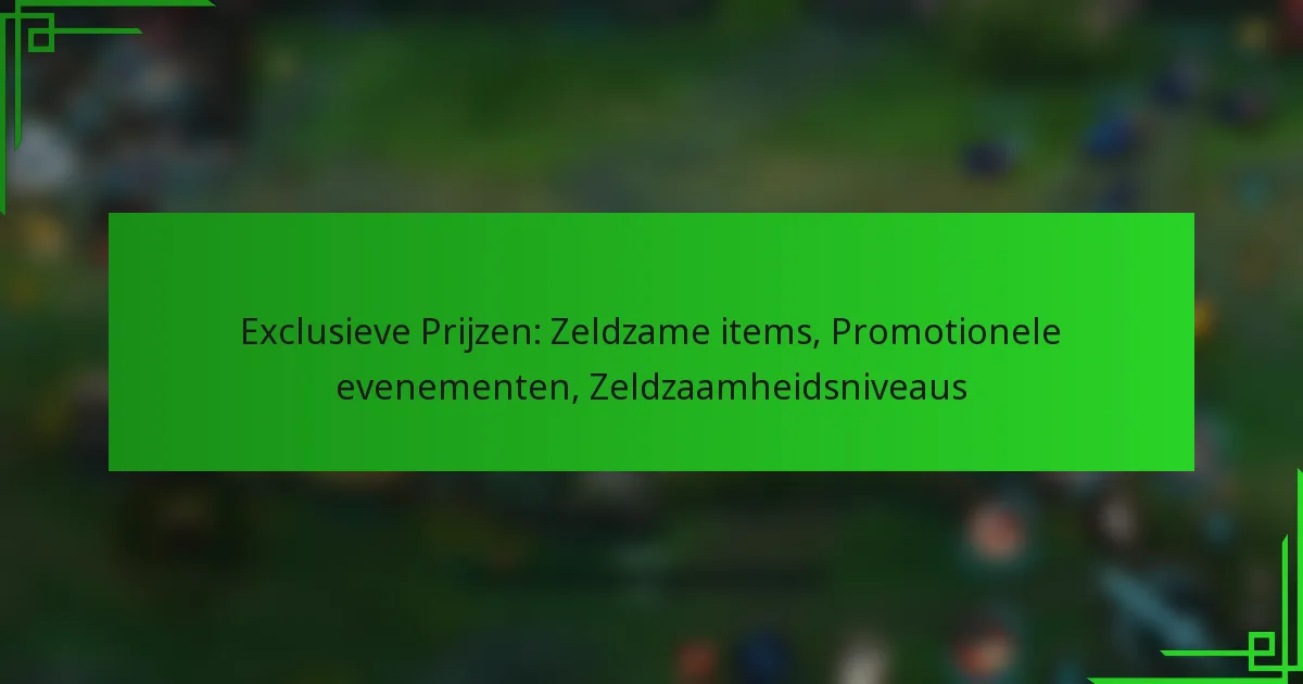 Exclusieve Prijzen: Zeldzame items, Promotionele evenementen, Zeldzaamheidsniveaus