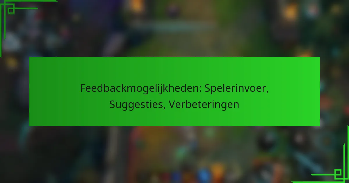 Feedbackmogelijkheden: Spelerinvoer, Suggesties, Verbeteringen