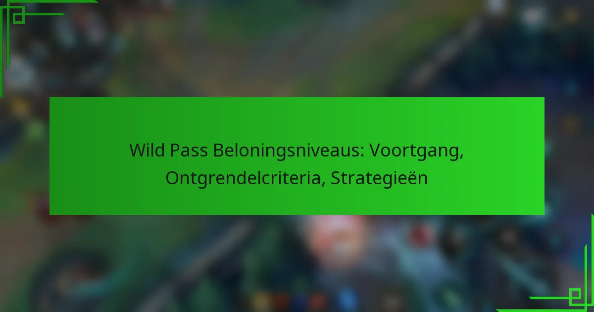 Wild Pass Beloningsniveaus: Voortgang, Ontgrendelcriteria, Strategieën