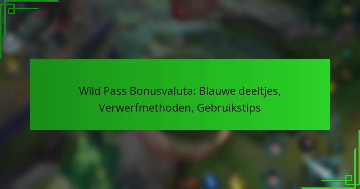Wild Pass Bonusvaluta: Blauwe deeltjes, Verwerfmethoden, Gebruikstips