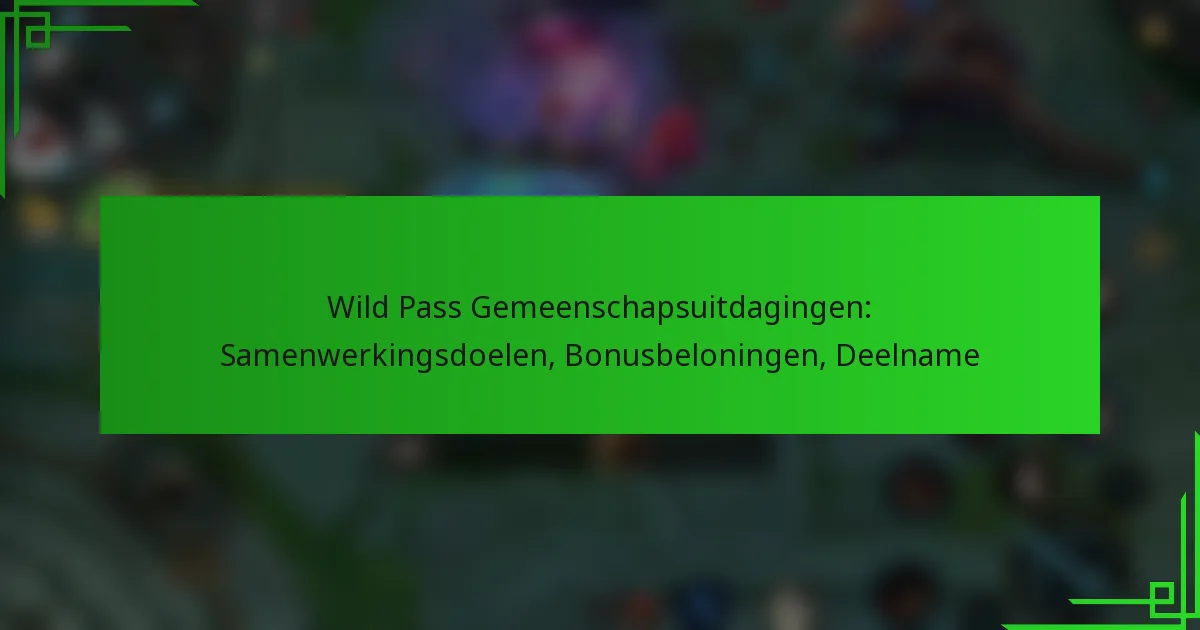 Wild Pass Gemeenschapsuitdagingen: Samenwerkingsdoelen, Bonusbeloningen, Deelname