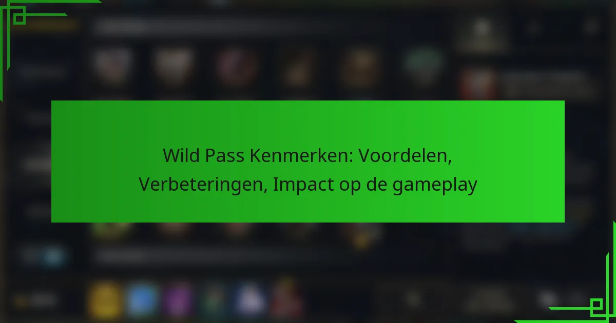 Wild Pass Kenmerken: Voordelen, Verbeteringen, Impact op de gameplay