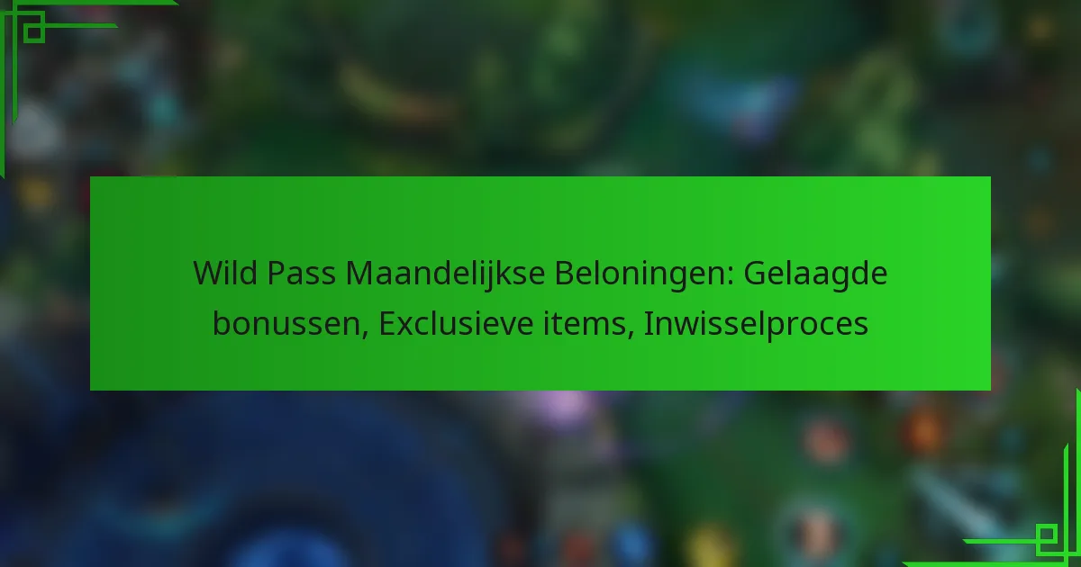 Wild Pass Maandelijkse Beloningen: Gelaagde bonussen, Exclusieve items, Inwisselproces