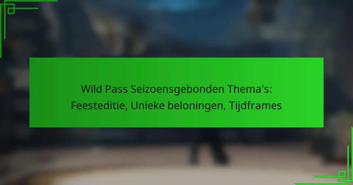 Wild Pass Seizoensgebonden Thema’s: Feesteditie, Unieke beloningen, Tijdframes