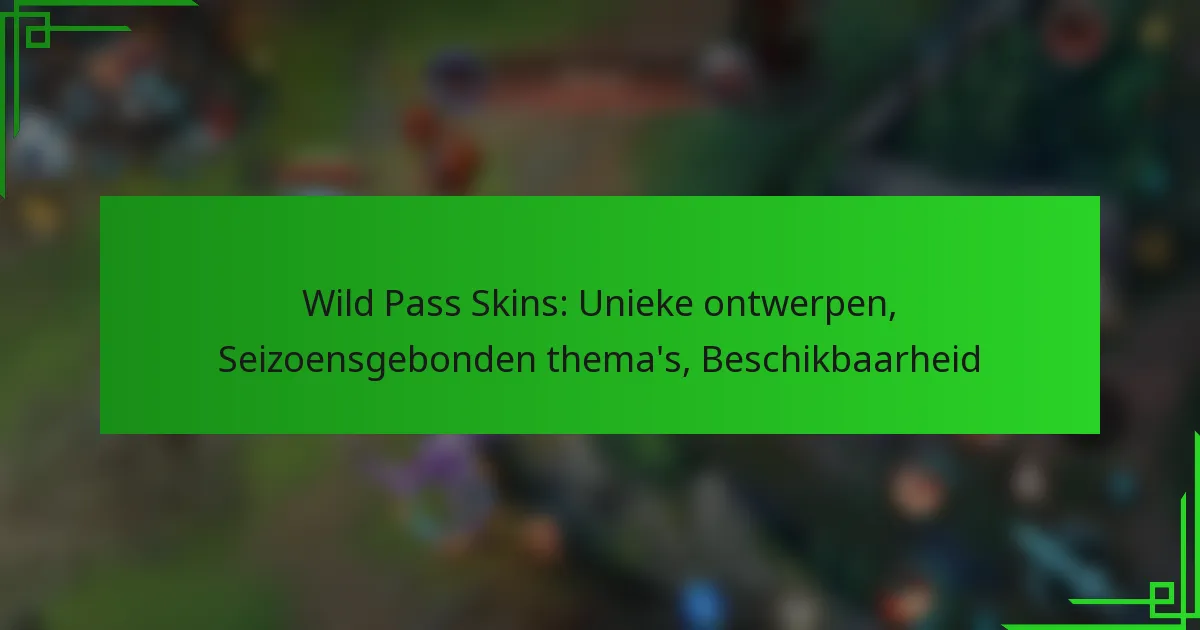 Wild Pass Skins: Unieke ontwerpen, Seizoensgebonden thema’s, Beschikbaarheid