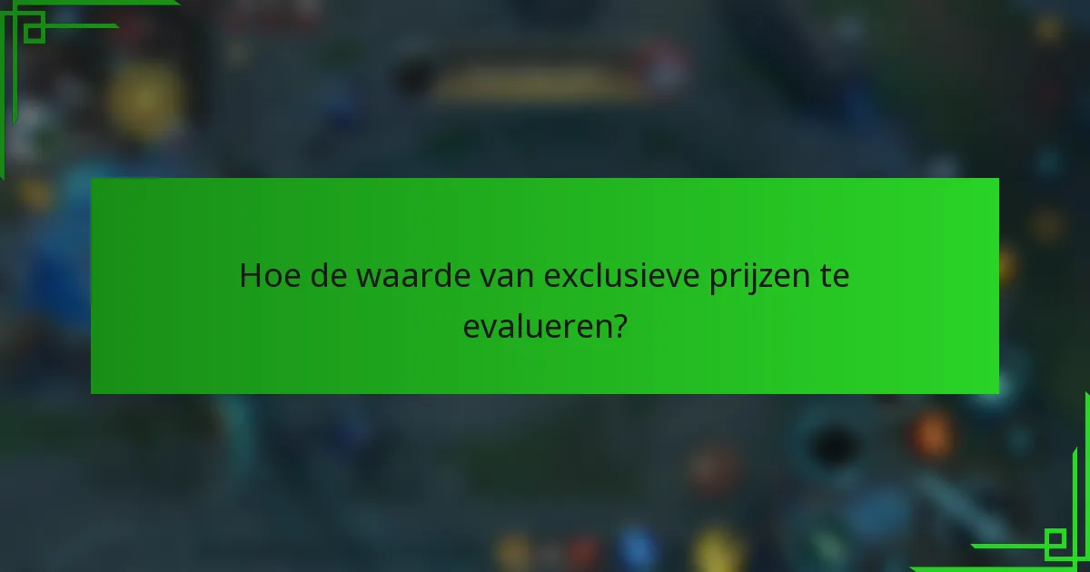 Hoe de waarde van exclusieve prijzen te evalueren?