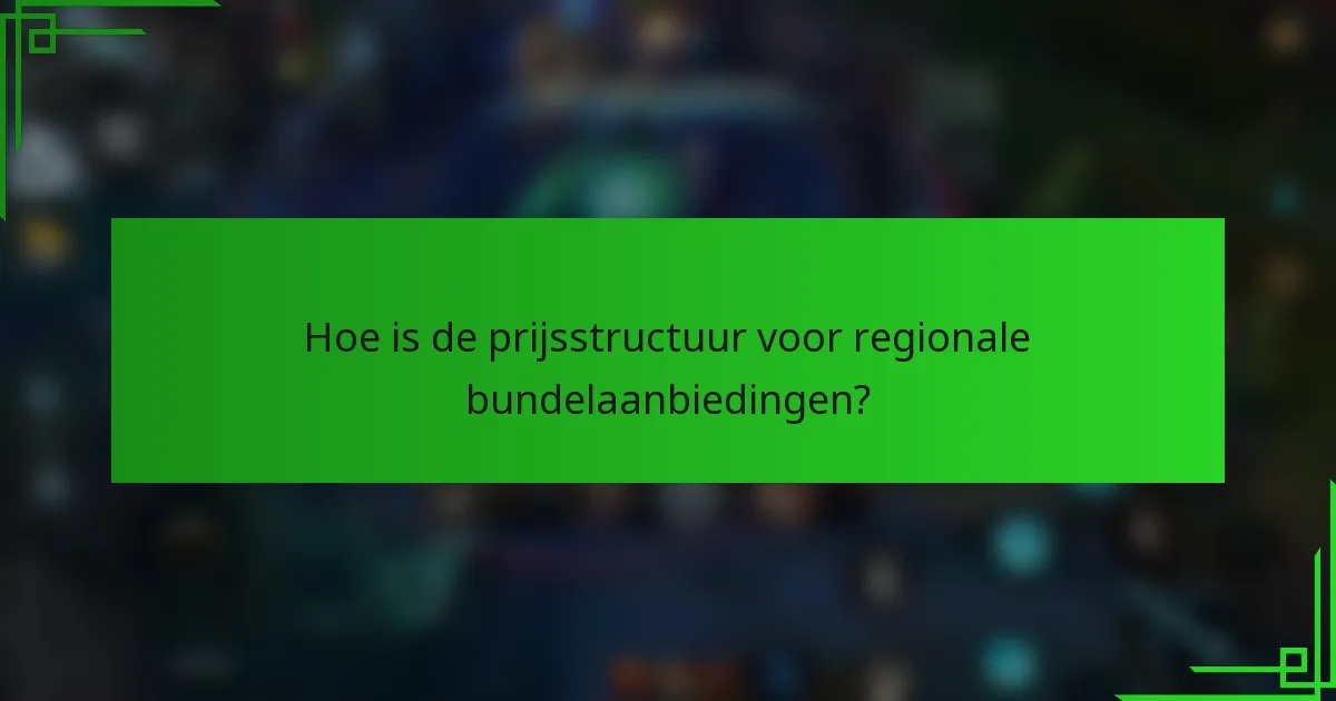 Hoe is de prijsstructuur voor regionale bundelaanbiedingen?