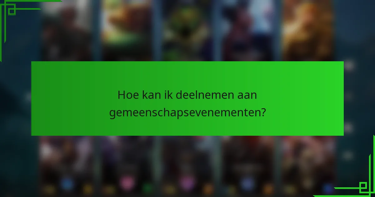 Hoe kan ik deelnemen aan gemeenschapsevenementen?