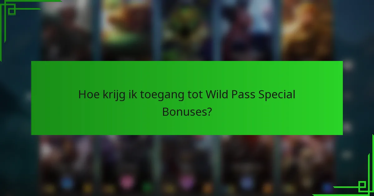 Hoe krijg ik toegang tot Wild Pass Special Bonuses?