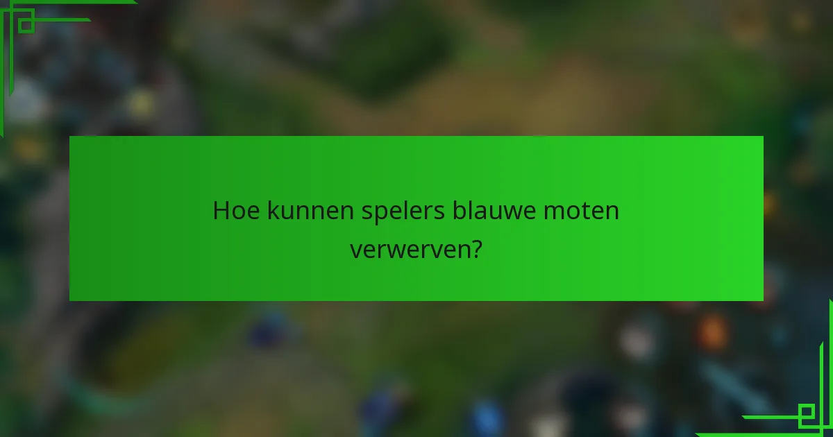 Hoe kunnen spelers blauwe moten verwerven?