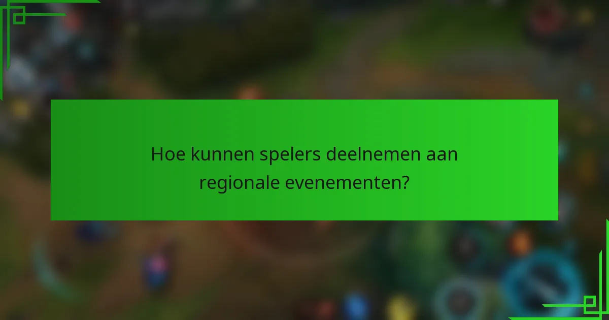 Hoe kunnen spelers deelnemen aan regionale evenementen?