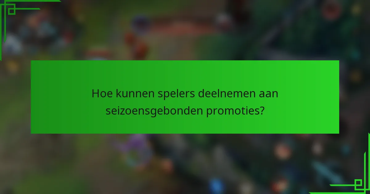 Hoe kunnen spelers deelnemen aan seizoensgebonden promoties?