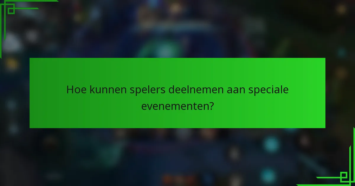 Hoe kunnen spelers deelnemen aan speciale evenementen?