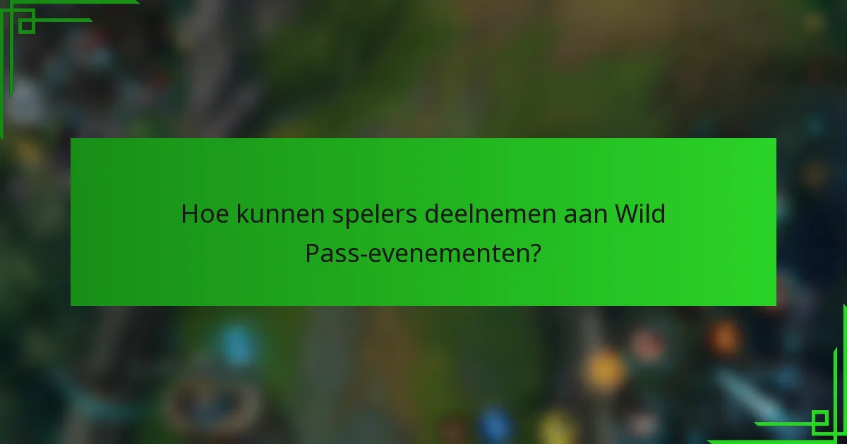 Hoe kunnen spelers deelnemen aan Wild Pass-evenementen?