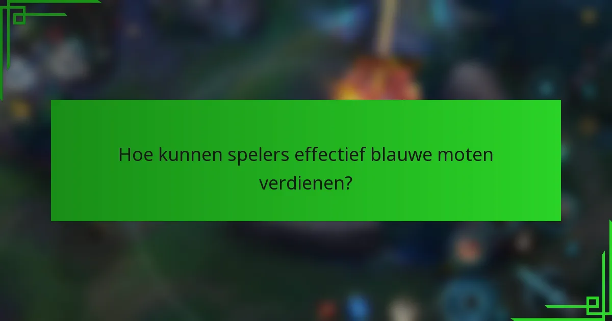 Hoe kunnen spelers effectief blauwe moten verdienen?