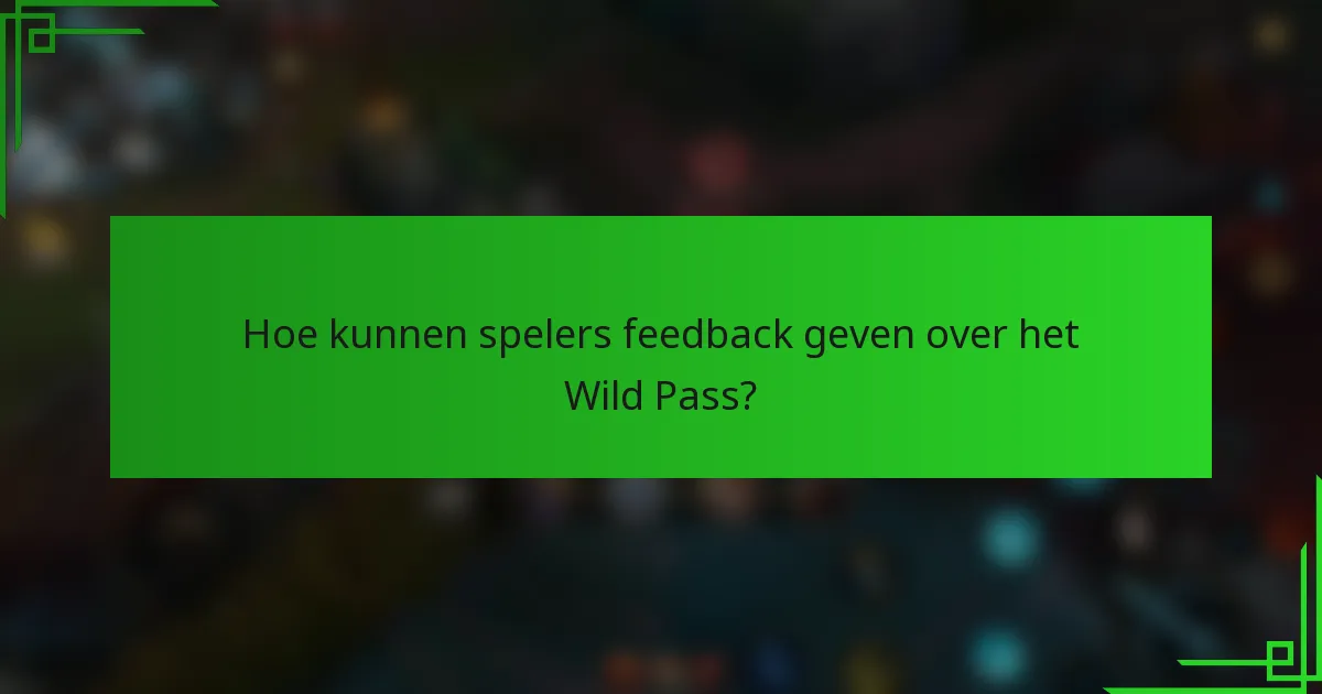 Hoe kunnen spelers feedback geven over het Wild Pass?