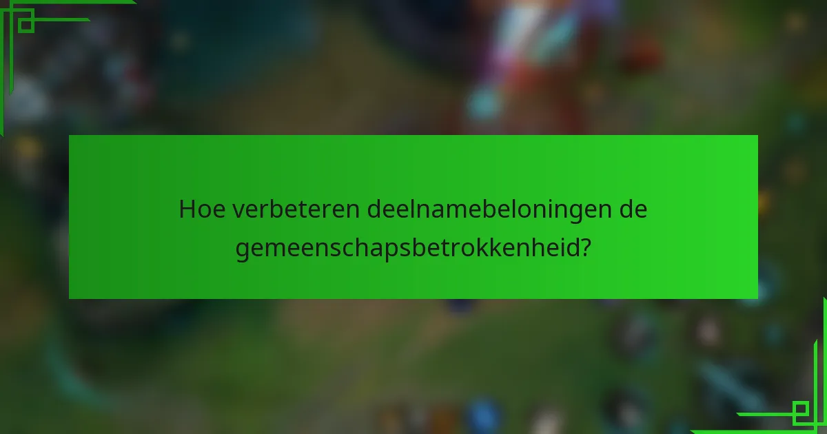 Hoe verbeteren deelnamebeloningen de gemeenschapsbetrokkenheid?
