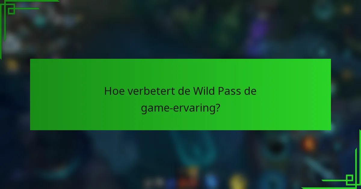 Hoe verbetert de Wild Pass de game-ervaring?
