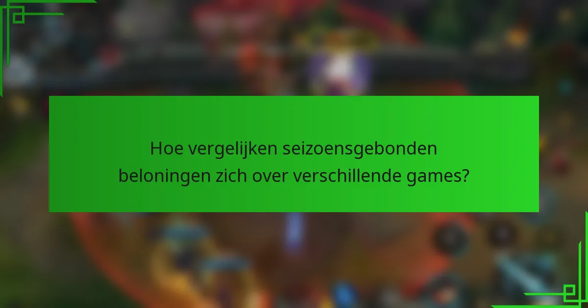 Hoe vergelijken seizoensgebonden beloningen zich over verschillende games?