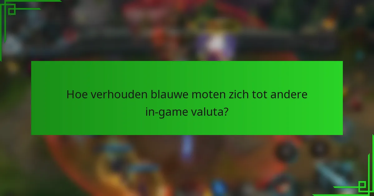 Hoe verhouden blauwe moten zich tot andere in-game valuta?