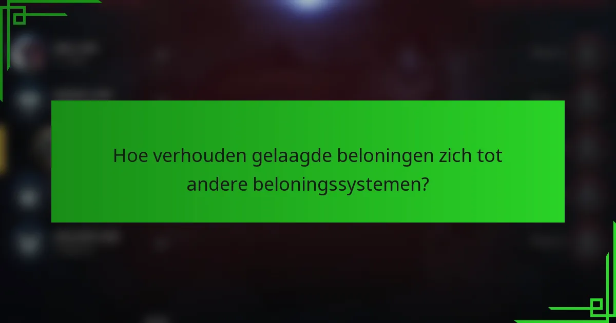 Hoe verhouden gelaagde beloningen zich tot andere beloningssystemen?