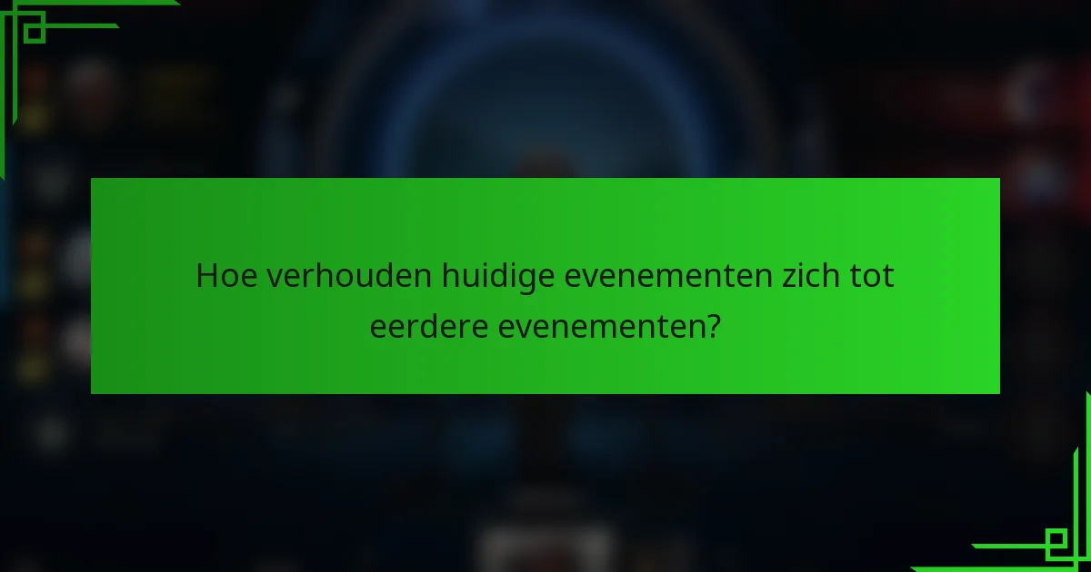 Hoe verhouden huidige evenementen zich tot eerdere evenementen?
