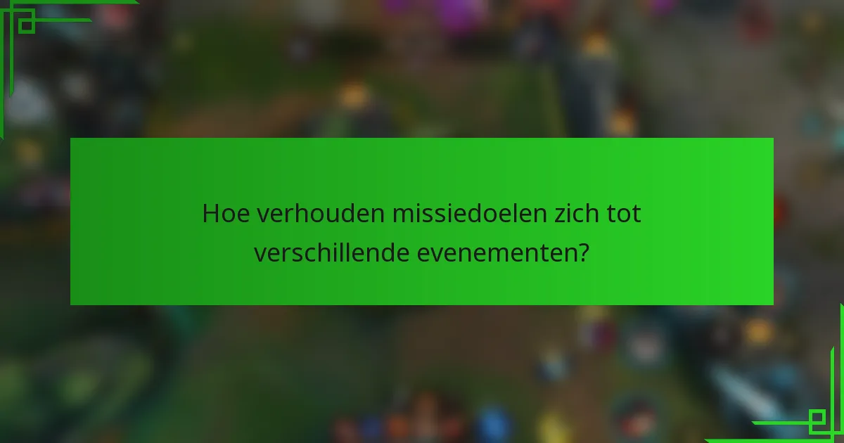 Hoe verhouden missiedoelen zich tot verschillende evenementen?