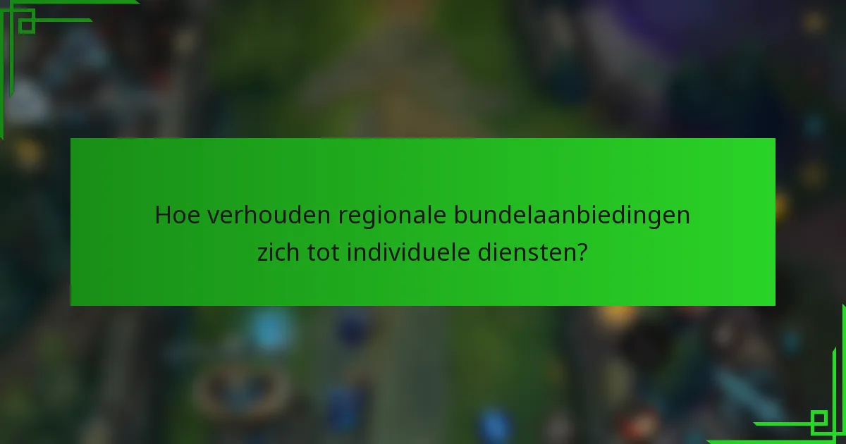 Hoe verhouden regionale bundelaanbiedingen zich tot individuele diensten?