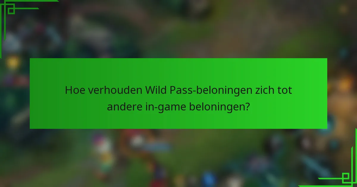 Hoe verhouden Wild Pass-beloningen zich tot andere in-game beloningen?