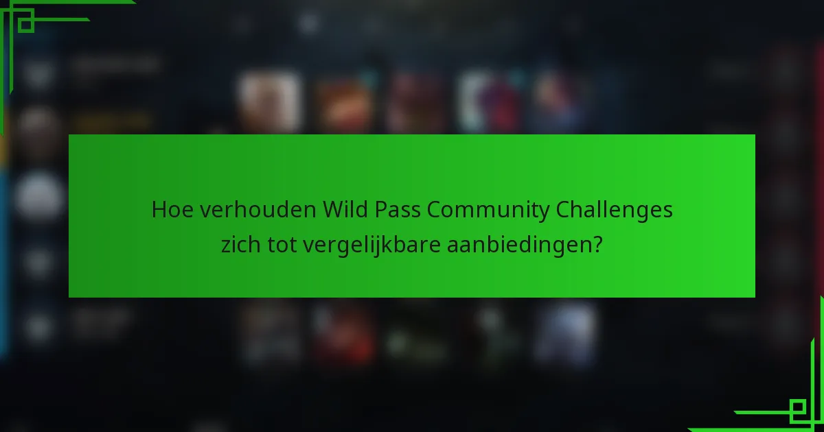Hoe verhouden Wild Pass Community Challenges zich tot vergelijkbare aanbiedingen?