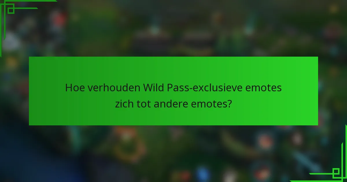Hoe verhouden Wild Pass-exclusieve emotes zich tot andere emotes?