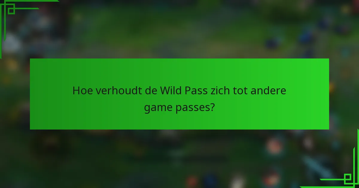 Hoe verhoudt de Wild Pass zich tot andere game passes?