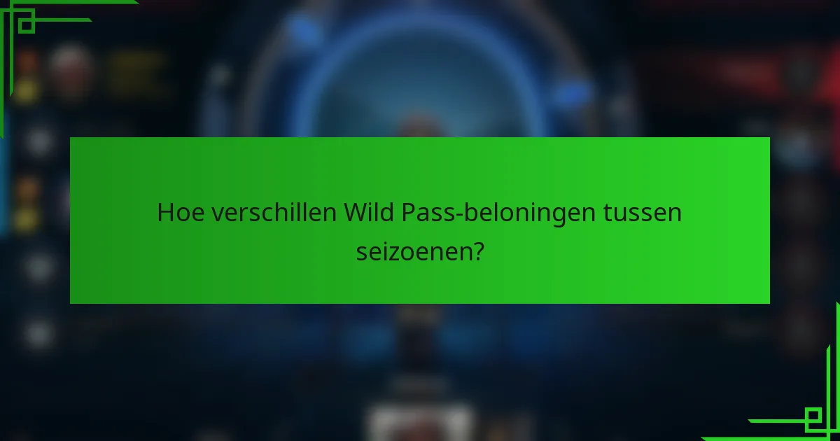 Hoe verschillen Wild Pass-beloningen tussen seizoenen?