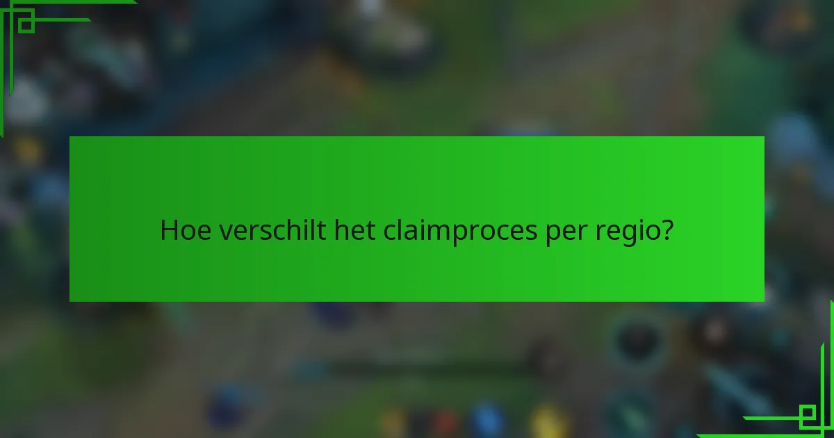 Hoe verschilt het claimproces per regio?