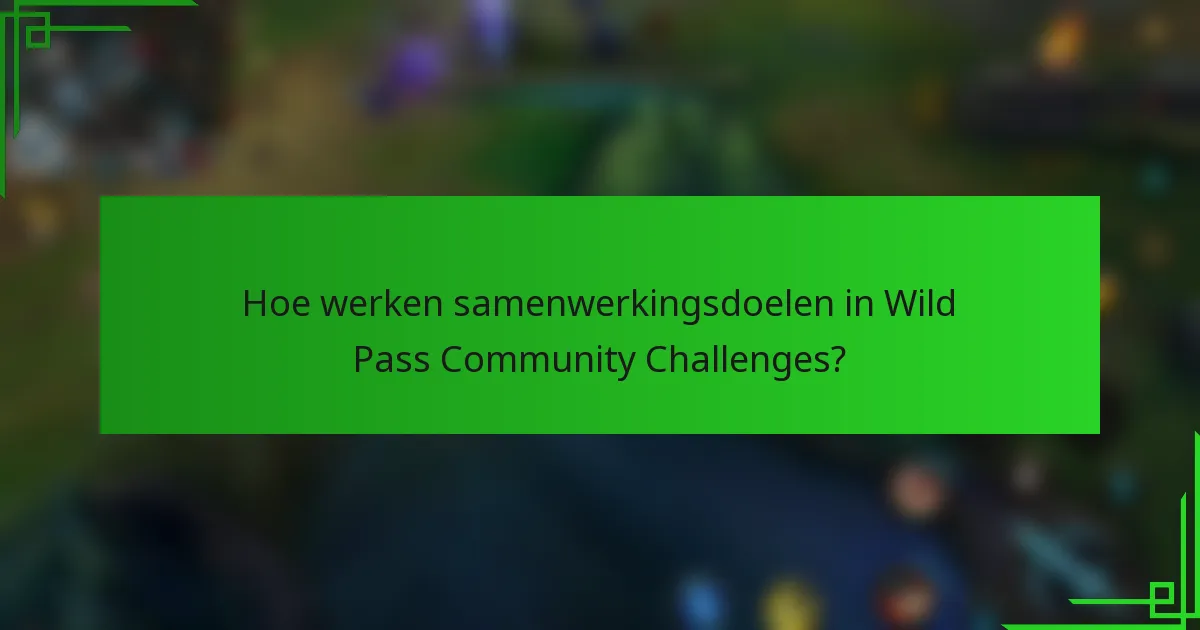 Hoe werken samenwerkingsdoelen in Wild Pass Community Challenges?