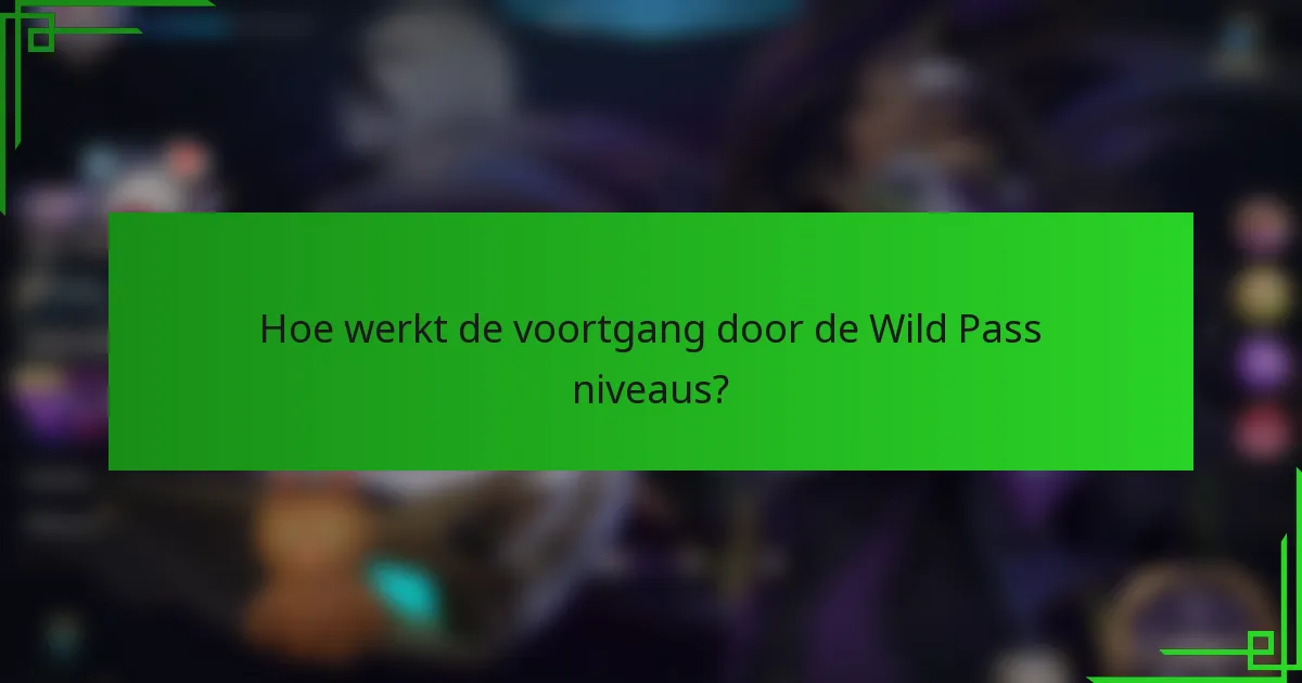 Hoe werkt de voortgang door de Wild Pass niveaus?