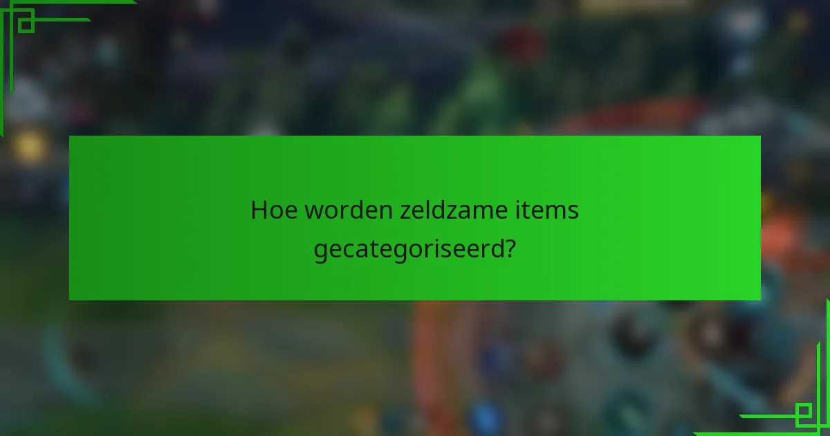 Hoe worden zeldzame items gecategoriseerd?