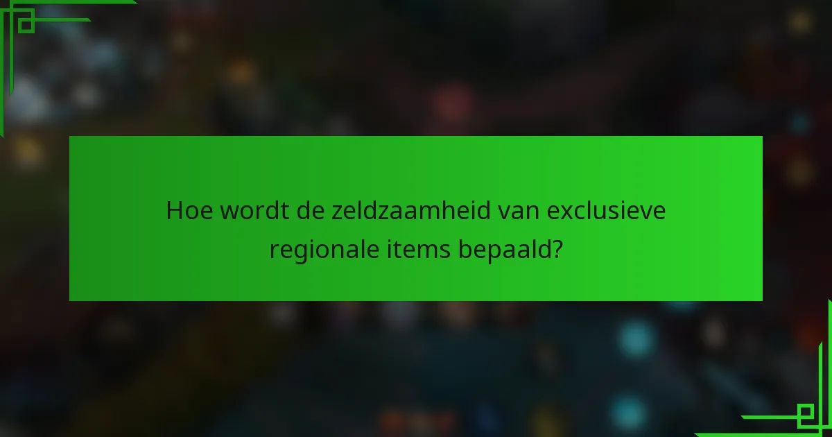 Hoe wordt de zeldzaamheid van exclusieve regionale items bepaald?