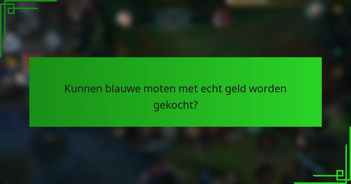 Kunnen blauwe moten met echt geld worden gekocht?