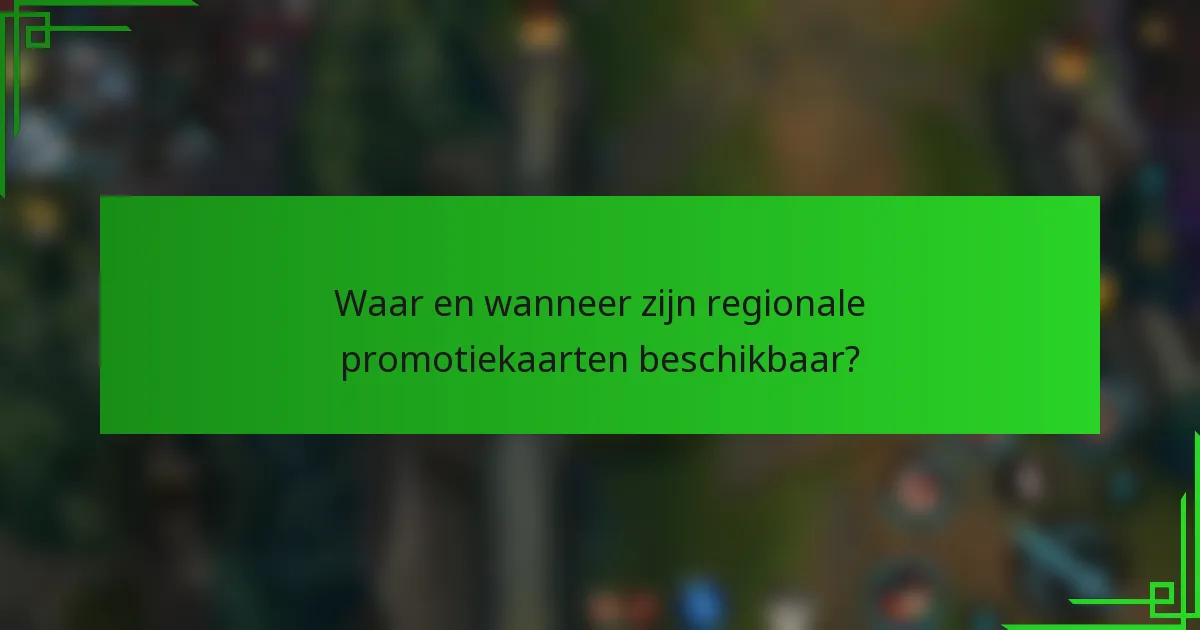 Waar en wanneer zijn regionale promotiekaarten beschikbaar?
