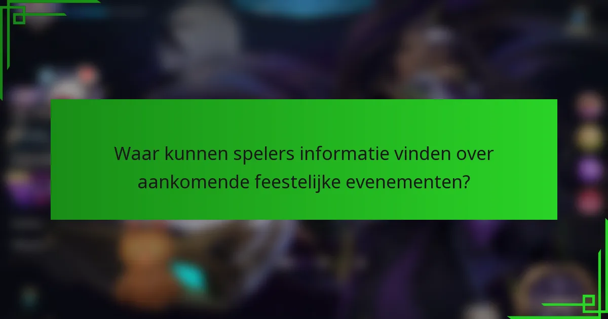 Waar kunnen spelers informatie vinden over aankomende feestelijke evenementen?