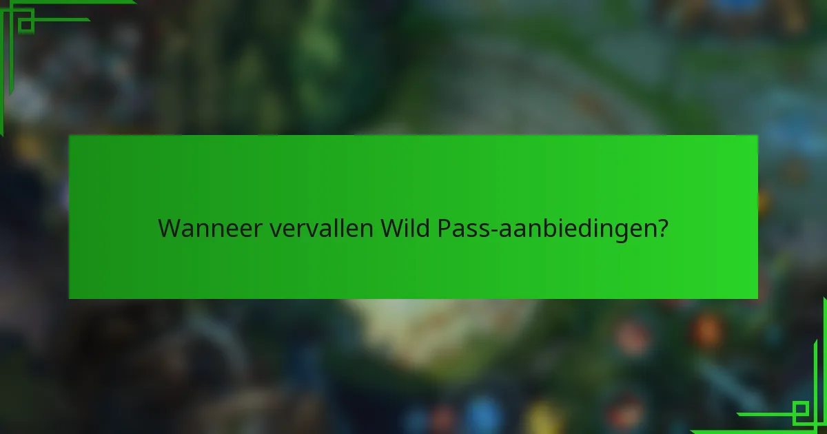 Wanneer vervallen Wild Pass-aanbiedingen?