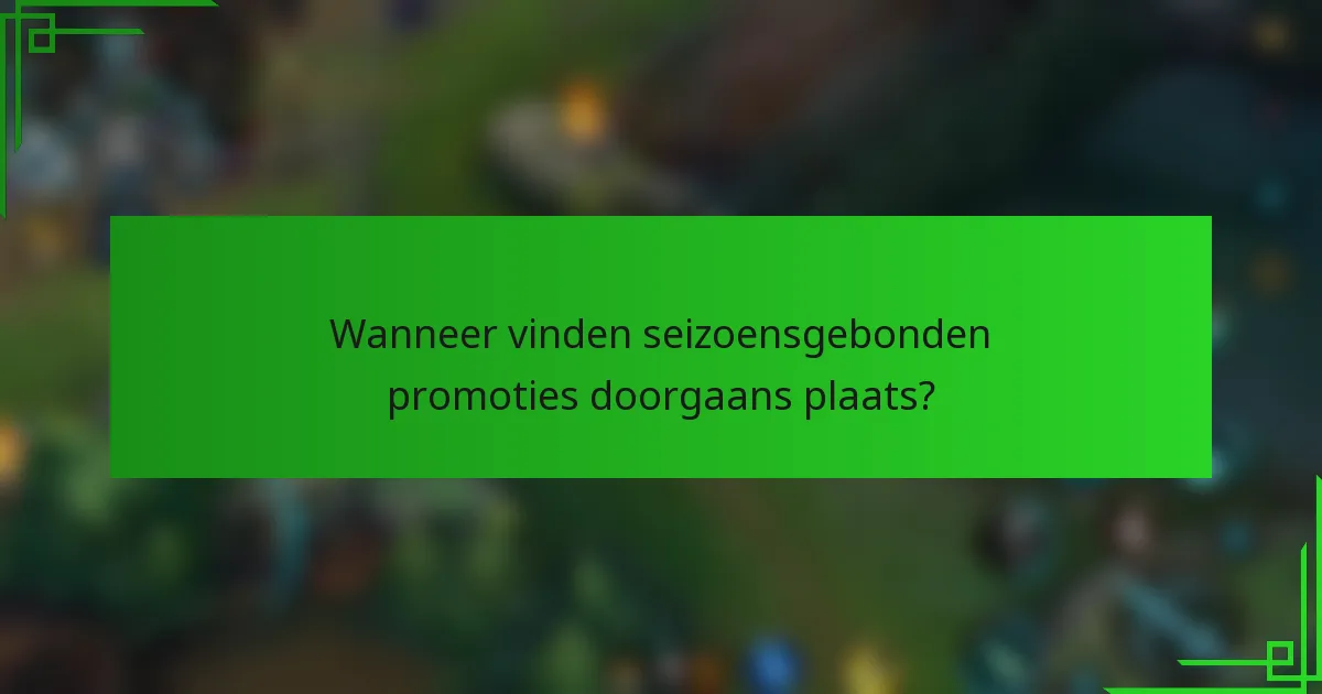 Wanneer vinden seizoensgebonden promoties doorgaans plaats?