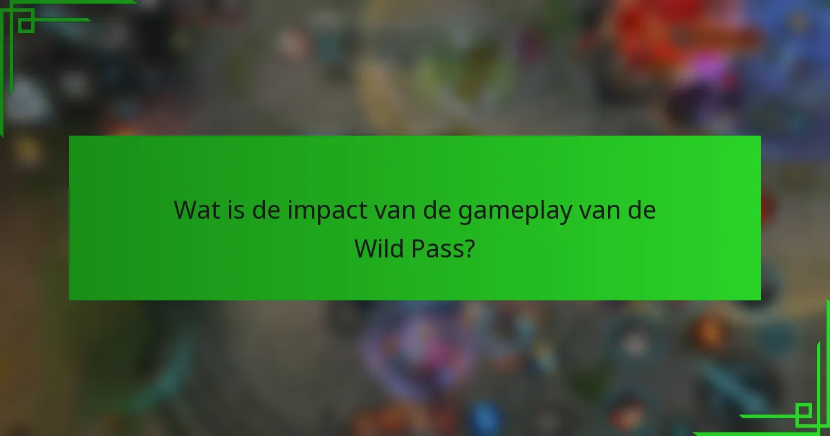 Wat is de impact van de gameplay van de Wild Pass?