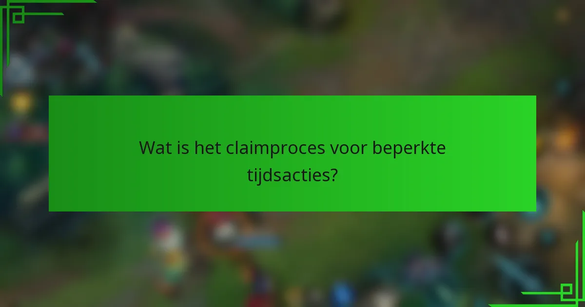 Wat is het claimproces voor beperkte tijdsacties?