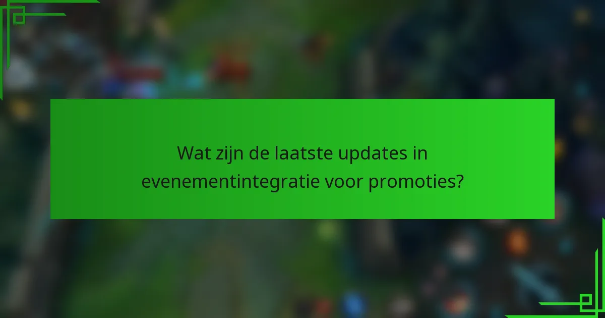 Wat zijn de laatste updates in evenementintegratie voor promoties?