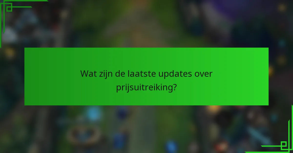 Wat zijn de laatste updates over prijsuitreiking?