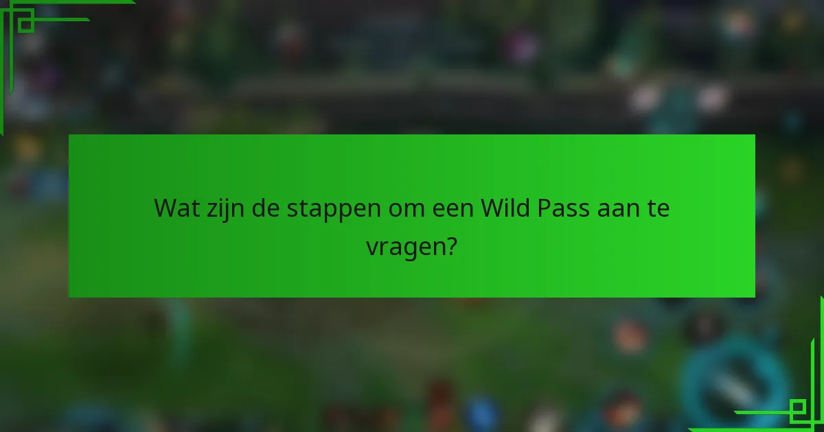 Wat zijn de stappen om een Wild Pass aan te vragen?