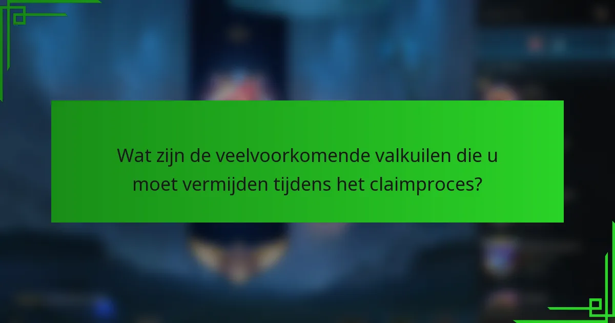 Wat zijn de veelvoorkomende valkuilen die u moet vermijden tijdens het claimproces?