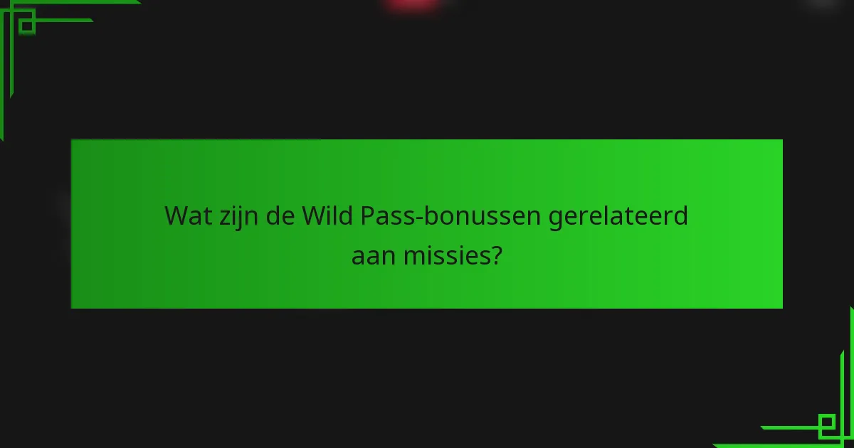 Wat zijn de Wild Pass-bonussen gerelateerd aan missies?